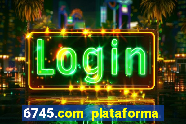 6745.com plataforma de jogos